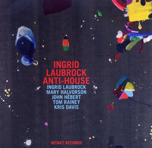 Ingrid Laubrock - Anti-House (2010)